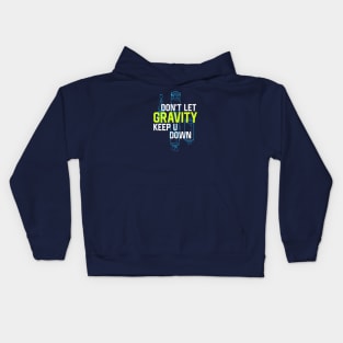 Don't Let Gravity Keep You Down Kids Hoodie